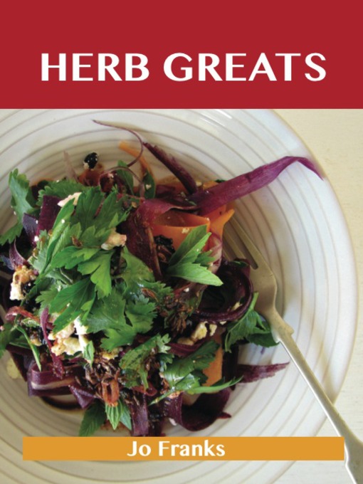 Title details for Herb Greats: Delicious Herb Recipes, The Top 100 Herb Recipes by Jo Franks - Available